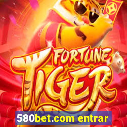 580bet.com entrar